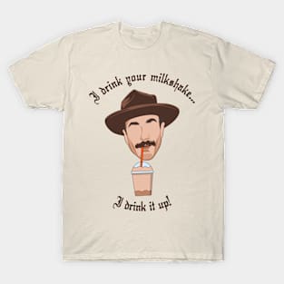 I Drink Your Milkshake T-Shirt